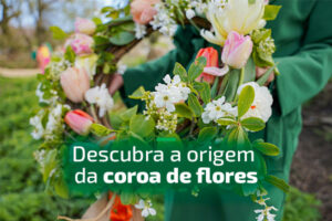Descubra a origem da coroa de flores