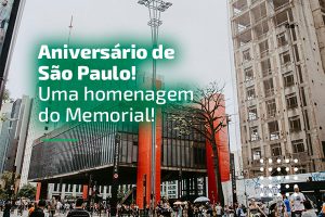 Aniversário de São Paulo - Uma homenagem do Memorial
