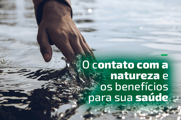 O contato com a natureza e os benefícios para a saúde