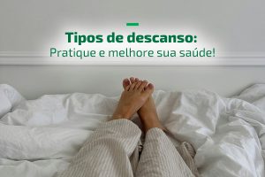 Descanso além do sono: Conheça os 7 tipos de descanso!