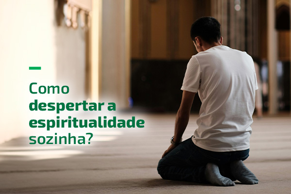 Como despertar a espiritualidade sozinha?