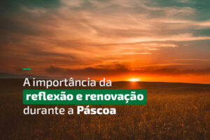A importância da reflexão e renovação durante a Páscoa