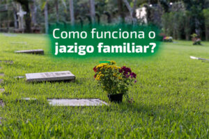 Como funciona o jazigo familiar