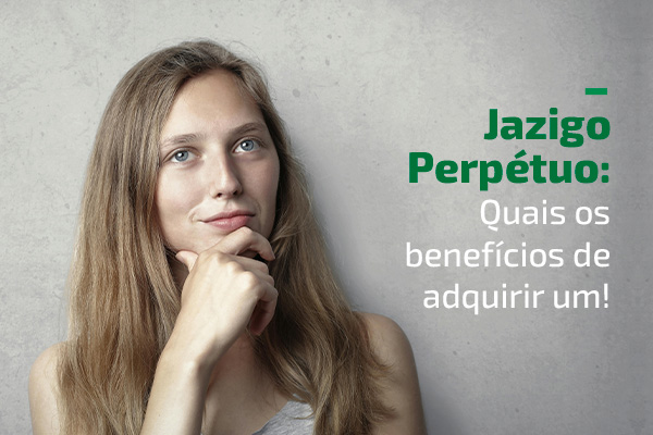 Jazigo Perpétuo - Quais os benefícios de adquirir um