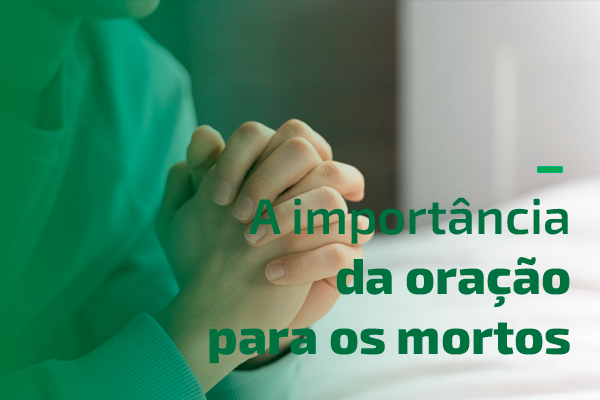 A importância da oração para os mortos