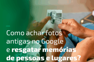 Como achar fotos antigas no Google?