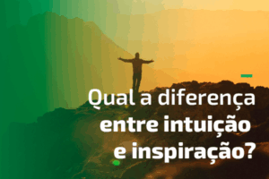 Qual a diferença entre intuição e inspiração