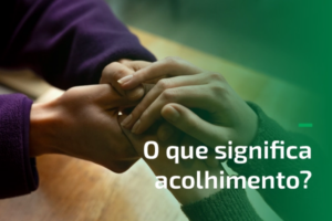 O que significa acolhimento