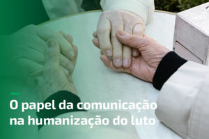 O papel da comunicação na humanização do luto