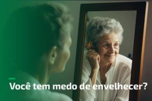 Você tem medo de envelhecer?