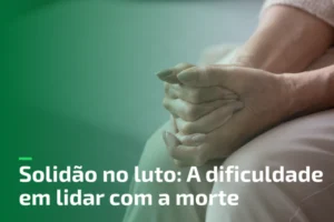 Solidão no luto: A dificuldade em lidar com a morte