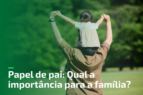 Papel de pai: Qual a importância para a família?