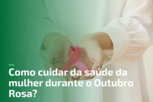 Como cuidar da saúde da mulher durante o Outubro Rosa